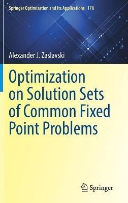 Optimization on Solution Sets of Common Fixed Point Problems - Alexander J. Zaslavski - cover