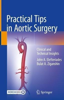Practical Tips in Aortic Surgery: Clinical and Technical Insights - John A. Elefteriades,Bulat A. Ziganshin - cover
