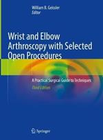 Wrist and Elbow Arthroscopy with Selected Open Procedures: A Practical Surgical Guide to Techniques