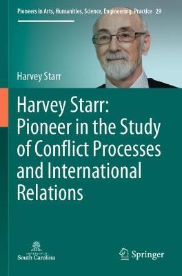 Harvey Starr: Pioneer in the Study of Conflict Processes and International Relations - Harvey Starr - cover