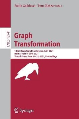 Graph Transformation: 14th International Conference, ICGT 2021, Held as Part of STAF 2021, Virtual Event, June 24–25, 2021, Proceedings - cover