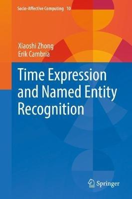Time Expression and Named Entity Recognition - Xiaoshi Zhong,Erik Cambria - cover