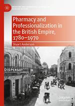 Pharmacy and Professionalization in the British Empire, 1780–1970