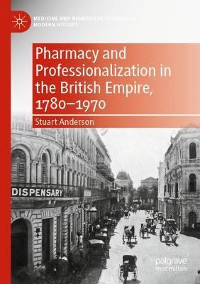 Pharmacy and Professionalization in the British Empire, 1780–1970 - Stuart Anderson - cover