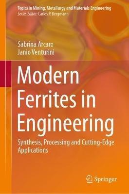 Modern Ferrites in Engineering: Synthesis, Processing and Cutting-Edge Applications - Sabrina Arcaro,Janio Venturini - cover