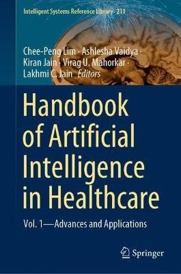 Handbook of Artificial Intelligence in Healthcare: Vol. 1 - Advances and Applications - cover