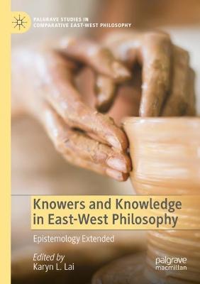 Knowers and Knowledge in East-West Philosophy: Epistemology Extended - cover