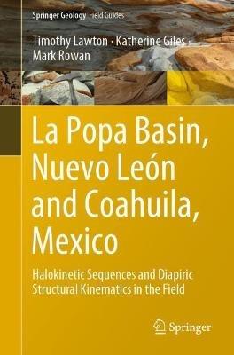 La Popa Basin, Nuevo León and Coahuila, Mexico: Halokinetic Sequences and Diapiric Structural Kinematics in the Field - Timothy Lawton,Katherine Giles,Mark Rowan - cover