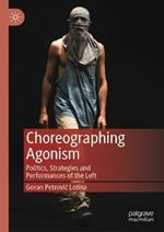 Choreographing Agonism: Politics, Strategies and Performances of the Left