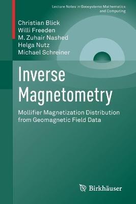 Inverse Magnetometry: Mollifier Magnetization Distribution from Geomagnetic Field Data - Christian Blick,Willi Freeden,M. Zuhair Nashed - cover