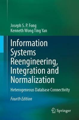 Information Systems Reengineering, Integration and Normalization: Heterogeneous Database Connectivity - Joseph S. P. Fong,Kenneth Wong Ting Yan - cover