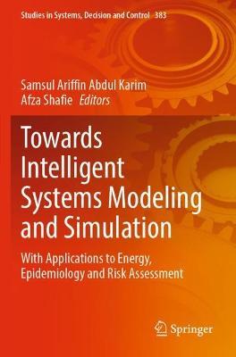 Towards Intelligent Systems Modeling and Simulation: With Applications to Energy, Epidemiology and Risk Assessment - cover