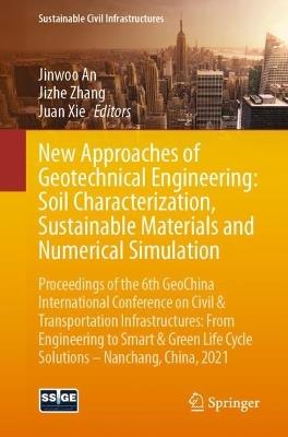 New Approaches of Geotechnical Engineering: Soil Characterization, Sustainable Materials and Numerical Simulation: Proceedings of the 6th GeoChina International Conference on Civil & Transportation Infrastructures: From Engineering to Smart & Green Life Cycle Solutions -- Nanchang, China, 2021 - cover
