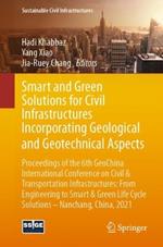 Smart and Green Solutions for Civil Infrastructures Incorporating Geological and Geotechnical Aspects: Proceedings of the 6th GeoChina International Conference on Civil & Transportation Infrastructures: From Engineering to Smart & Green Life Cycle Solutions -- Nanchang, China, 2021
