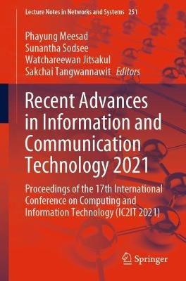 Recent Advances in Information and Communication Technology 2021: Proceedings of the 17th International Conference on Computing and Information Technology (IC2IT 2021) - cover