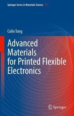 Advanced Materials for Printed Flexible Electronics - Colin Tong - cover