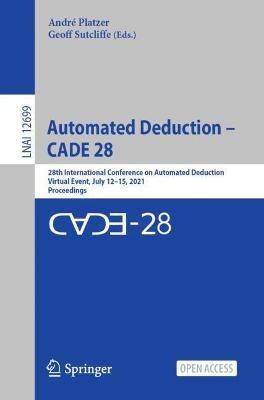 Automated Deduction – CADE 28: 28th International Conference on Automated Deduction, Virtual Event, July 12–15, 2021, Proceedings - cover