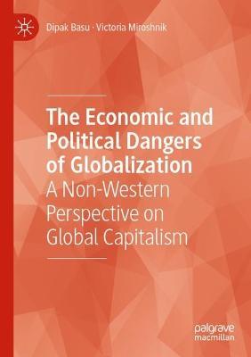 The Economic and Political Dangers of Globalization: A Non-Western Perspective on Global Capitalism - Dipak Basu,Victoria Miroshnik - cover