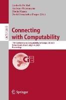 Connecting with Computability: 17th Conference on Computability in Europe, CiE 2021, Virtual Event, Ghent, July 5–9, 2021, Proceedings - cover