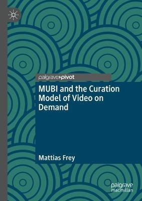MUBI and the Curation Model of Video on Demand - Mattias Frey - cover