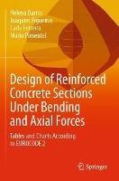Design of Reinforced Concrete Sections Under Bending and Axial Forces: Tables and Charts According to EUROCODE 2 - Helena Barros,Joaquim Figueiras,Carla Ferreira - cover