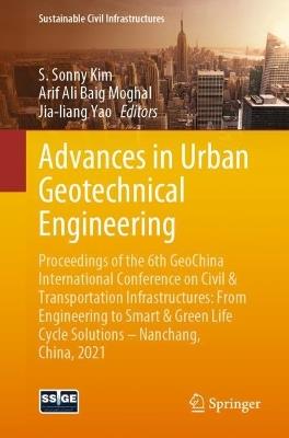 Advances in Urban Geotechnical Engineering: Proceedings of the 6th GeoChina International Conference on Civil & Transportation Infrastructures: From Engineering to Smart & Green Life Cycle Solutions -- Nanchang, China, 2021 - cover