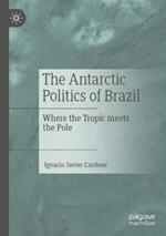 The Antarctic Politics of Brazil: Where the Tropic meets the Pole