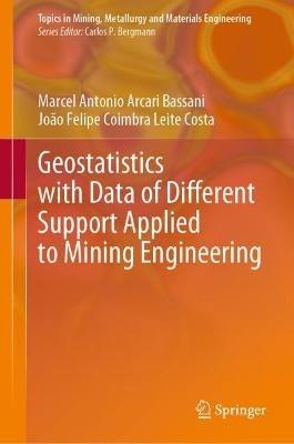 Geostatistics with Data of Different Support Applied to Mining Engineering - Marcel Antonio Arcari Bassani,João Felipe Coimbra Leite Costa - cover