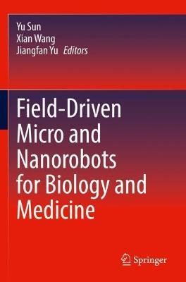 Field-Driven Micro and Nanorobots for Biology and Medicine - cover