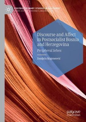 Discourse and Affect in Postsocialist Bosnia and Herzegovina: Peripheral Selves - Danijela Majstorovic - cover