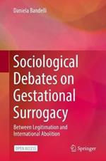 Sociological Debates on Gestational Surrogacy: Between Legitimation and International Abolition