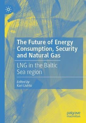 The Future of Energy Consumption, Security and Natural Gas: LNG in the Baltic Sea region - cover
