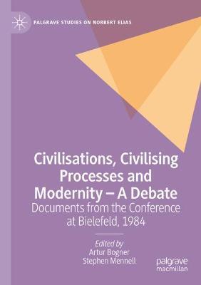 Civilisations, Civilising Processes and Modernity – A Debate: Documents from the Conference at Bielefeld, 1984 - cover