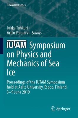 IUTAM Symposium on Physics and Mechanics of Sea Ice: Proceedings of the IUTAM Symposium held at Aalto University, Espoo, Finland, 3-9 June 2019 - cover