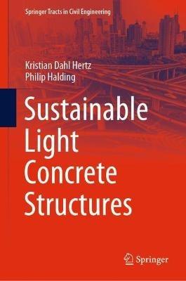 Sustainable Light Concrete Structures - Kristian Dahl Hertz,Philip Halding - cover