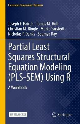 Partial Least Squares Structural Equation Modeling (PLS-SEM) Using R: A Workbook - Joseph F. Hair Jr.,G. Tomas M. Hult,Christian M. Ringle - cover