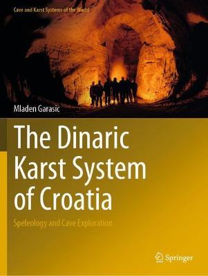 The Dinaric Karst System of Croatia: Speleology and Cave Exploration - Mladen Garasic - cover