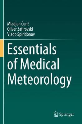 Essentials of Medical Meteorology - Mladjen Curic,Oliver Zafirovski,Vlado Spiridonov - cover