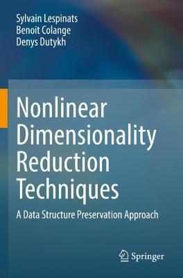 Nonlinear Dimensionality Reduction Techniques: A Data Structure Preservation Approach - Sylvain Lespinats,Benoit Colange,Denys Dutykh - cover