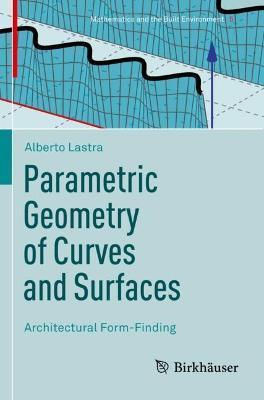 Parametric Geometry of Curves and Surfaces: Architectural Form-Finding - Alberto Lastra - cover