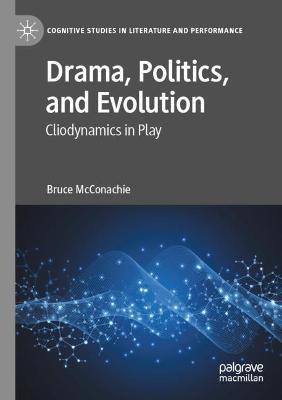 Drama, Politics, and Evolution: Cliodynamics in Play - Bruce McConachie - cover