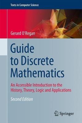 Guide to Discrete Mathematics: An Accessible Introduction to the History, Theory, Logic and Applications - Gerard O'Regan - cover