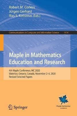 Maple in Mathematics Education and Research: 4th Maple Conference, MC 2020,  Waterloo, Ontario, Canada, November 2–6, 2020, Revised Selected Papers - cover