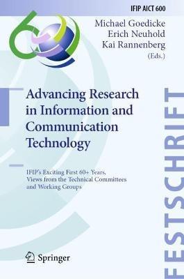 Advancing Research in Information and Communication Technology: IFIP's Exciting First 60+ Years, Views from the Technical Committees and Working Groups - cover