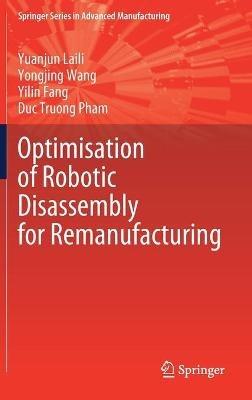 Optimisation of Robotic Disassembly for Remanufacturing - Yuanjun Laili,Yongjing Wang,Yilin Fang - cover