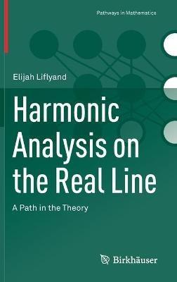 Harmonic Analysis on the Real Line: A Path in the Theory - Elijah Liflyand - cover