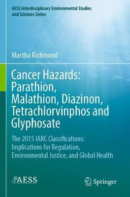Cancer Hazards:  Parathion, Malathion, Diazinon, Tetrachlorvinphos and Glyphosate: The 2015 IARC Classifications:  Implications for Regulation, Environmental Justice, and Global Health - Martha Richmond - cover