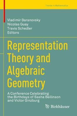 Representation Theory and Algebraic Geometry: A Conference Celebrating the Birthdays of Sasha Beilinson and Victor Ginzburg - cover