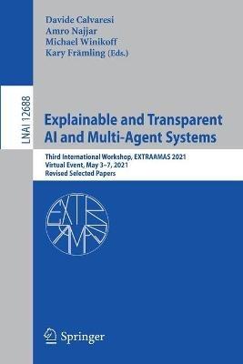 Explainable and Transparent AI and Multi-Agent Systems: Third International Workshop, EXTRAAMAS 2021, Virtual Event, May 3–7, 2021, Revised Selected Papers - cover