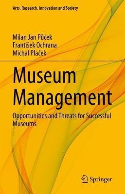 Museum Management: Opportunities and Threats for Successful Museums - Milan Jan Pucek,František Ochrana,Michal Placek - cover